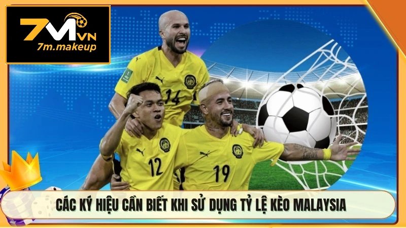 Các ký hiệu cần biết khi sử dụng tỷ lệ kèo Malaysia