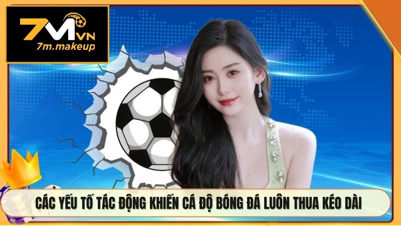 Các yếu tố tác động khiến cá độ bóng đá luôn thua kéo dài