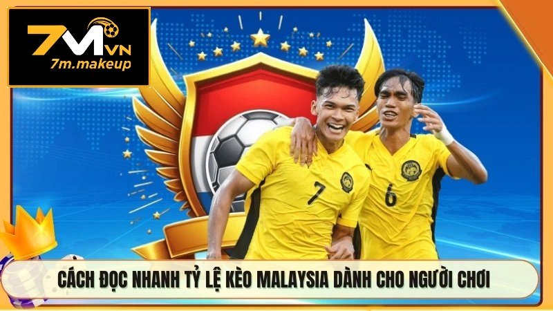 Cách đọc nhanh tỷ lệ kèo Malaysia dành cho người chơi