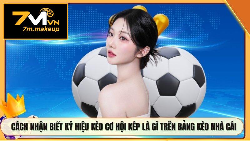 Cách nhận biết ký hiệu kèo cơ hội kép là gì trên bảng kèo nhà cái