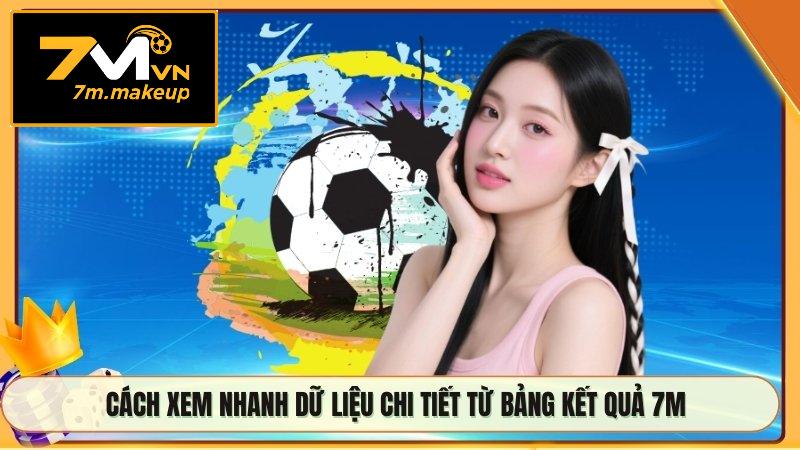 Cách xem nhanh dữ liệu chi tiết từ bảng kết quả 7M