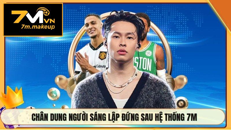 Chân dung người sáng lập đứng sau hệ thống 7M