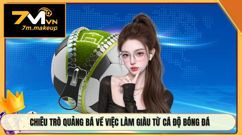 Chiêu trò quảng bá về việc làm giàu từ cá độ bóng đá