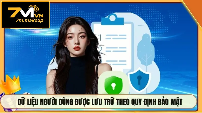 Dữ liệu người dùng được lưu trữ theo quy định bảo mật