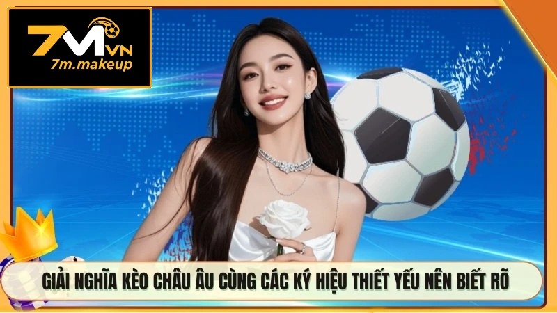 Giải nghĩa kèo châu Âu cùng các ký hiệu thiết yếu nên biết rõ