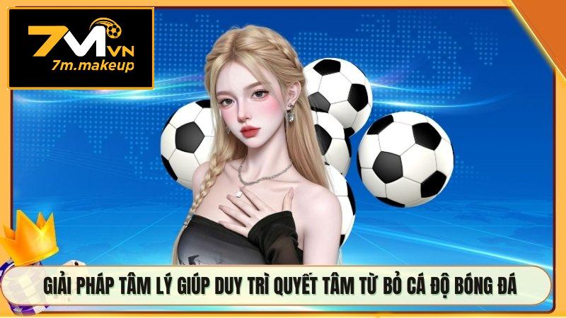 Giải pháp tâm lý giúp duy trì quyết tâm từ bỏ cá độ bóng đá