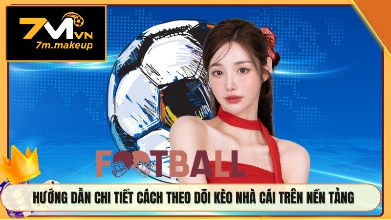 Hướng dẫn chi tiết cách theo dõi kèo nhà cái trên nền tảng