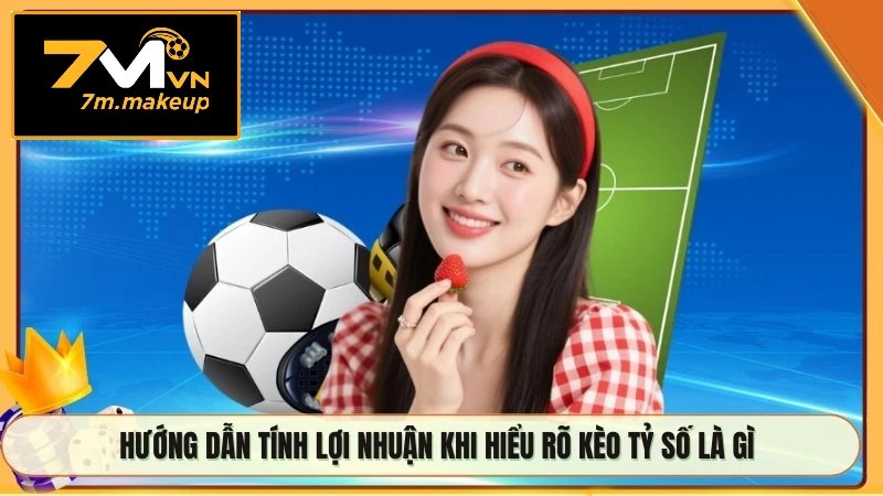 Hướng dẫn tính lợi nhuận khi hiểu rõ kèo tỷ số là gì