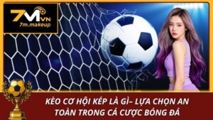 Kèo cơ hội kép là gì