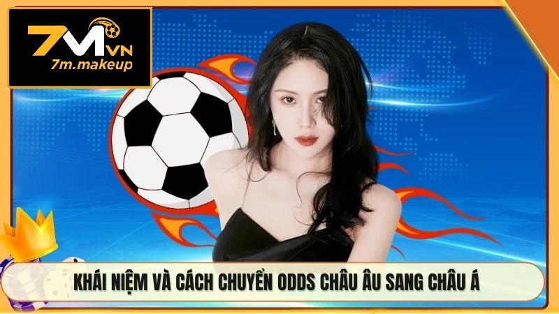 Khái niệm và cách chuyển odds châu Âu sang châu Á