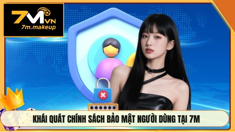 Khái quát chính sách bảo mật người dùng tại 7M