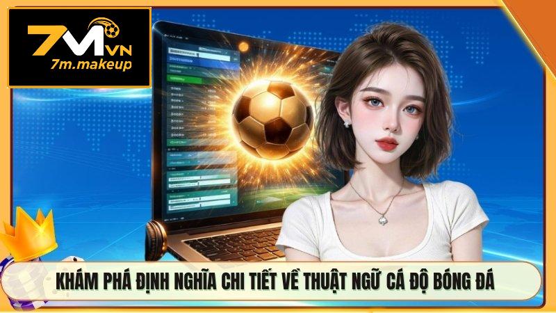 Khám phá định nghĩa chi tiết về thuật ngữ cá độ bóng đá