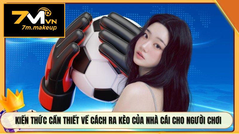 Kiến thức cần thiết về cách ra kèo của nhà cái cho người chơi