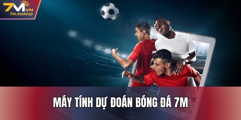 Máy tính dự đoán bóng đá 7M