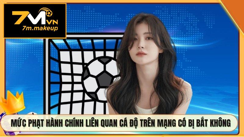 Mức phạt hành chính liên quan cá độ trên mạng có bị bắt không