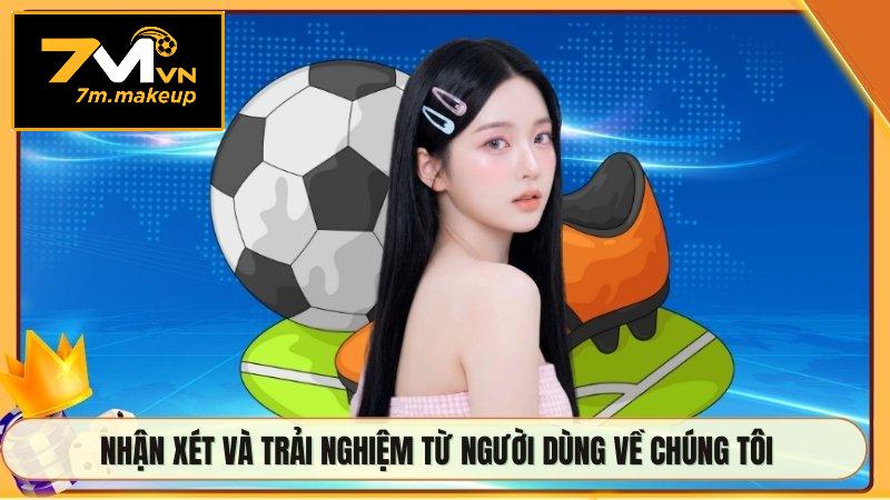 Nhận xét và trải nghiệm từ người dùng về chúng tôi
