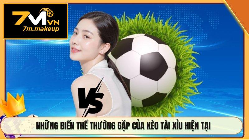 Những biến thể thường gặp của kèo tài xỉu hiện tại