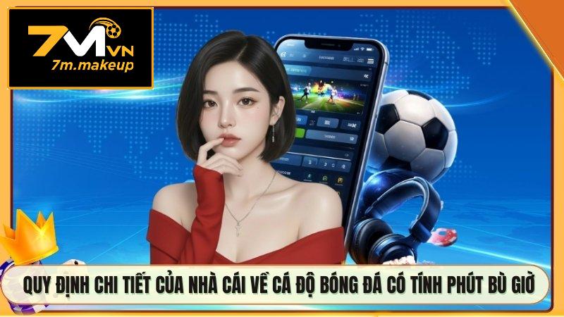 Quy định chi tiết của nhà cái về cá độ bóng đá có tính phút bù giờ