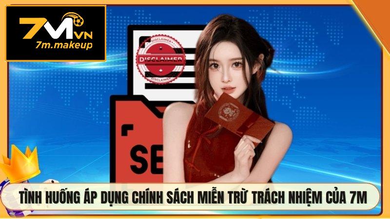 Tình huống áp dụng chính sách miễn trừ trách nhiệm của 7M