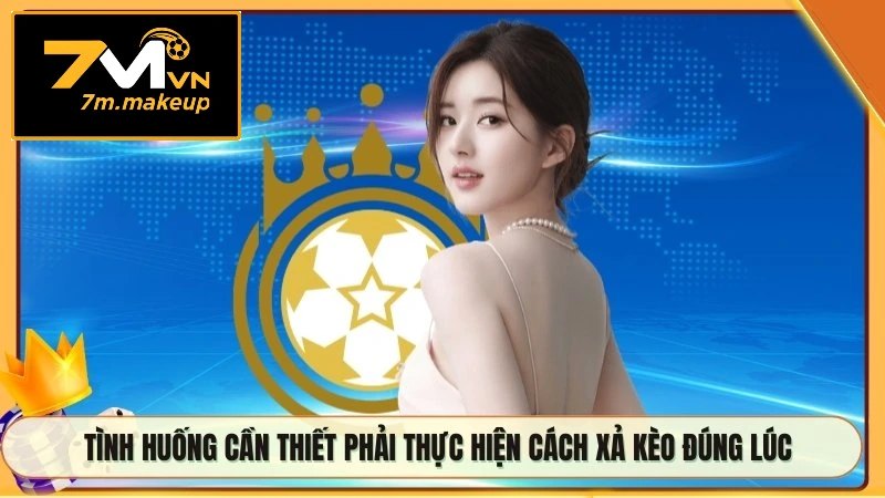 Tình huống cần thiết phải thực hiện cách xả kèo đúng lúc