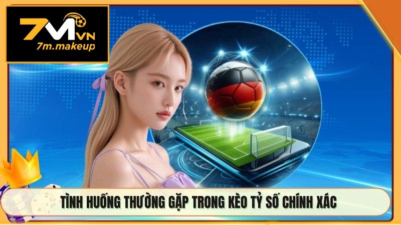 Tình huống thường gặp trong kèo tỷ số chính xác