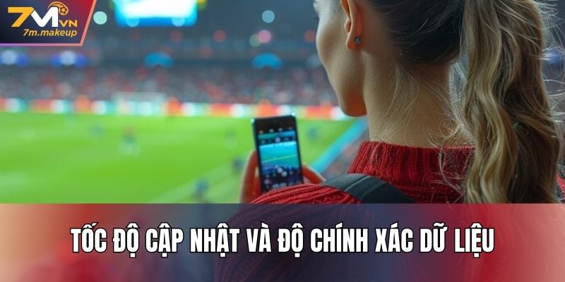Tốc độ cập nhật và độ chính xác dữ liệu