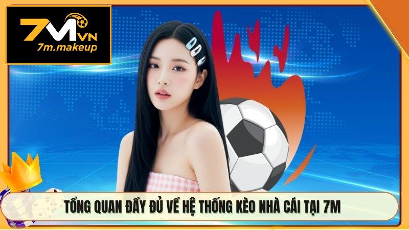 Tổng quan đầy đủ về hệ thống kèo nhà cái tại 7M